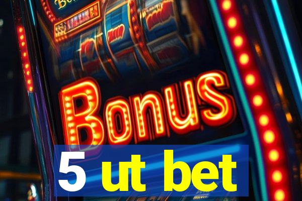 5 ut bet